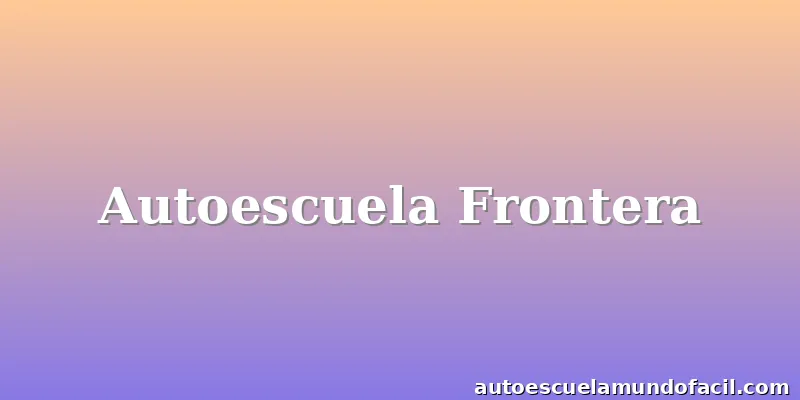 Autoescuela Frontera