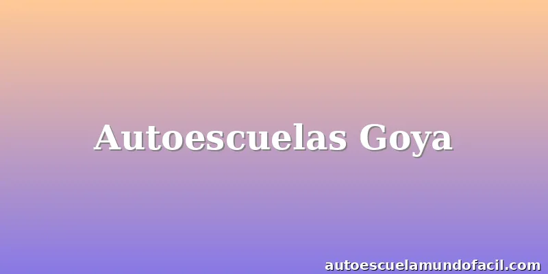 Autoescuelas Goya