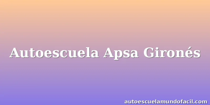 Autoescuela Apsa Gironés