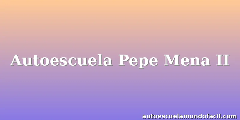 Autoescuela Pepe Mena II