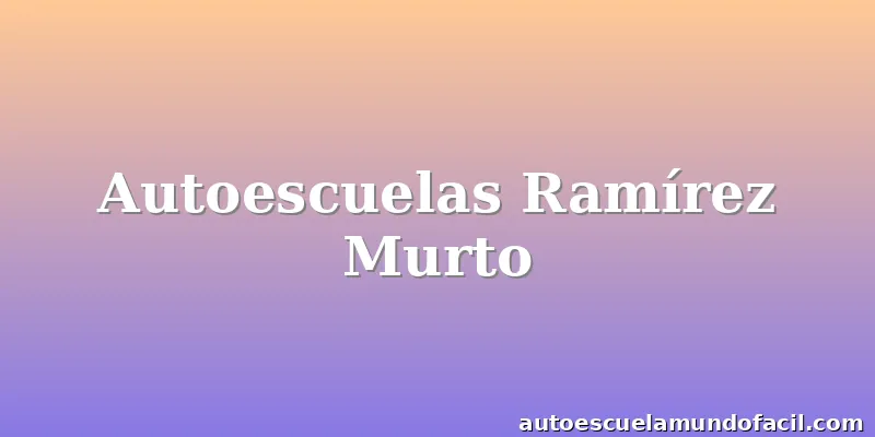 Autoescuelas Ramírez Murto