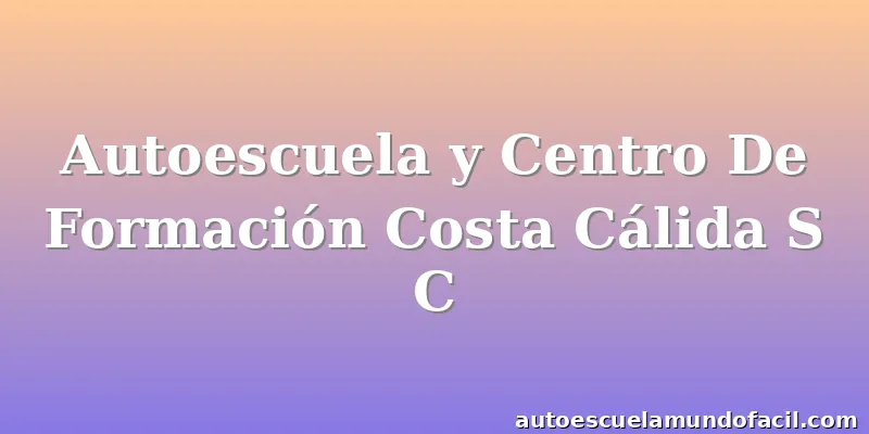 Autoescuela y Centro De Formación Costa Cálida S C