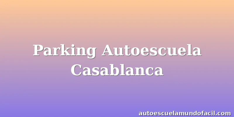 Parking Autoescuela Casablanca