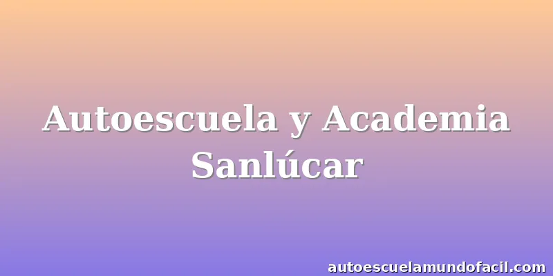 Autoescuela y Academia Sanlúcar