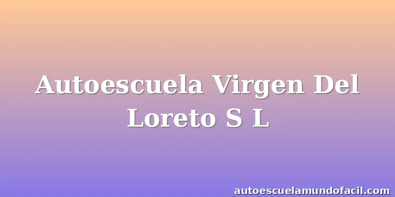 Autoescuela Virgen Del Loreto S L