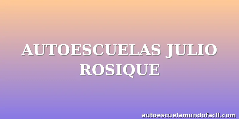 AUTOESCUELAS JULIO ROSIQUE