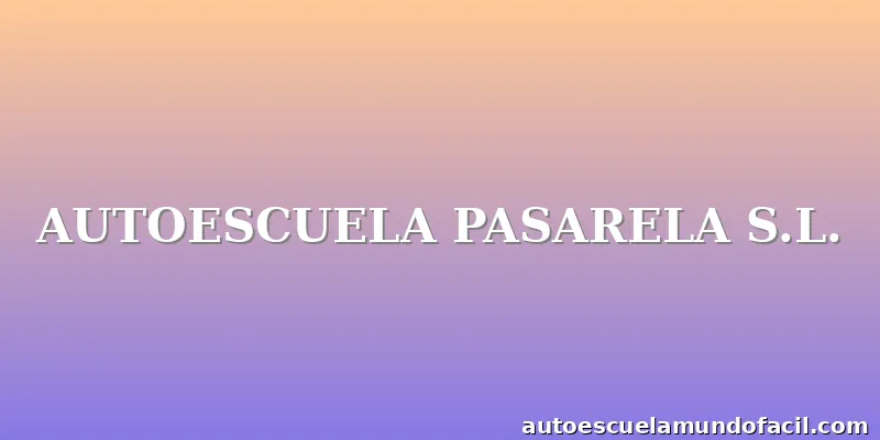 AUTOESCUELA PASARELA S.L.