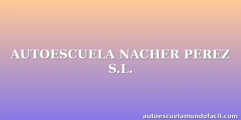 AUTOESCUELA NACHER PEREZ S.L.