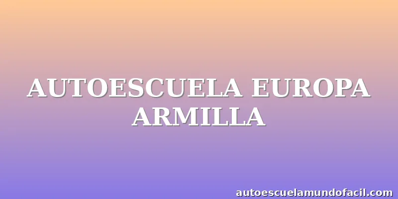 AUTOESCUELA EUROPA ARMILLA