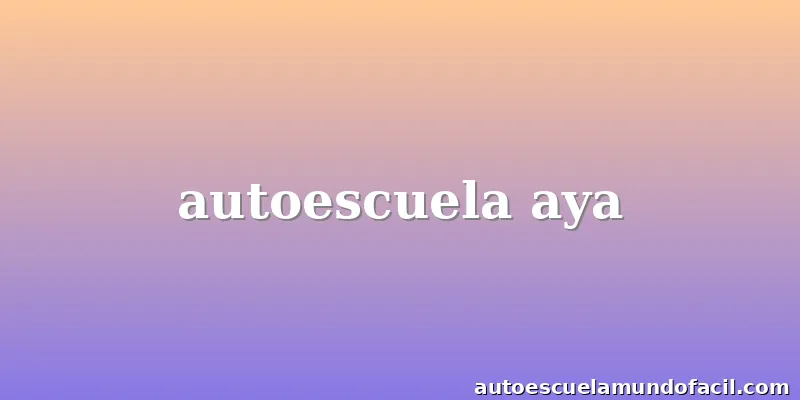 autoescuela aya
