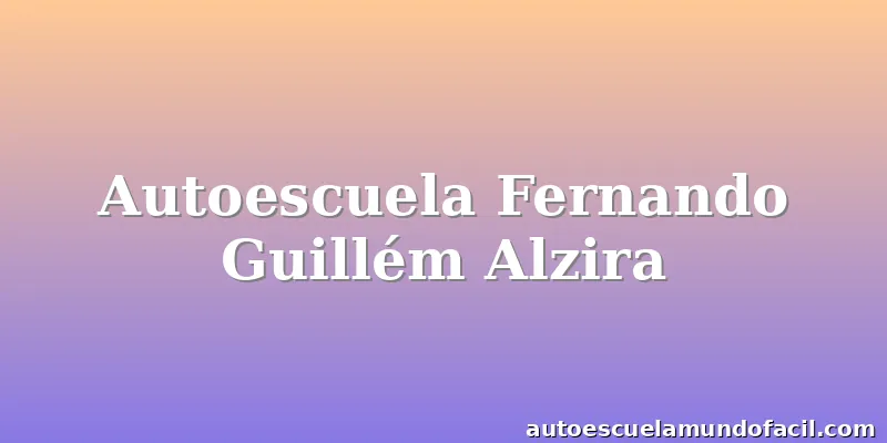Autoescuela Fernando Guillém Alzira