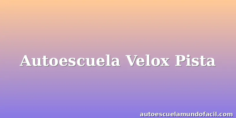 Autoescuela Velox Pista