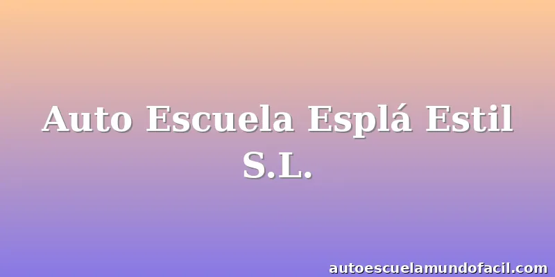 Auto Escuela Esplá Estil S.L.