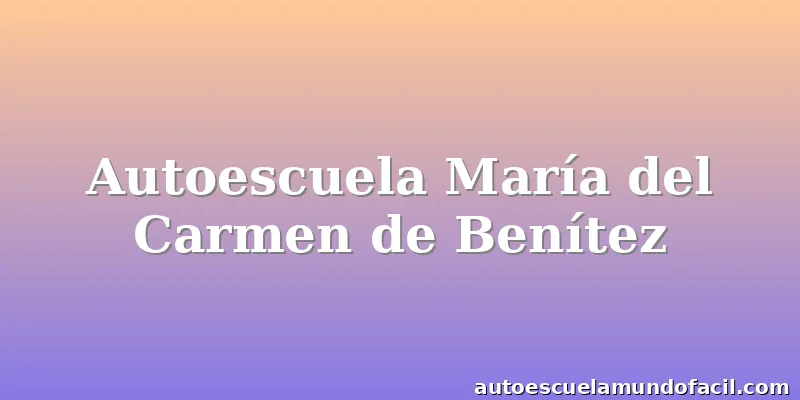 Autoescuela María del Carmen de Benítez