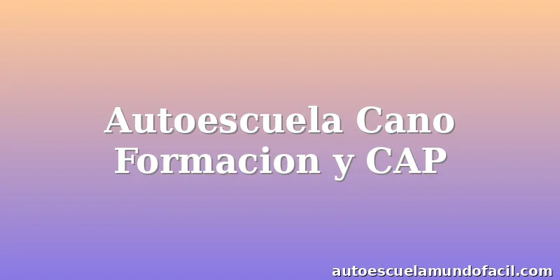 Autoescuela Cano Formacion y CAP