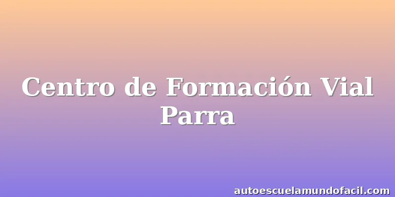 Centro de Formación Vial Parra