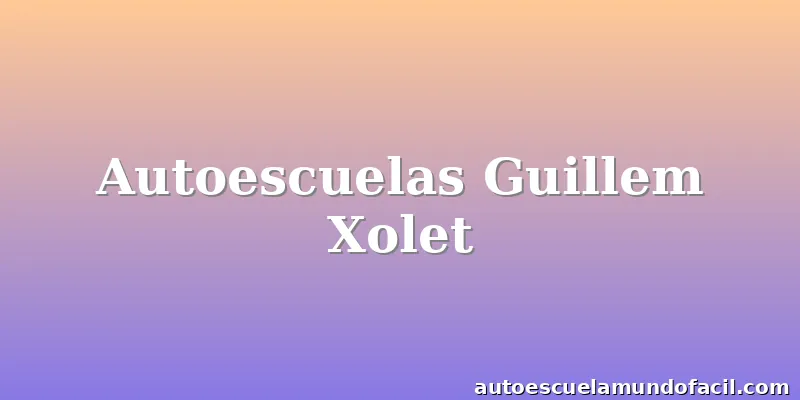 Autoescuelas Guillem Xolet