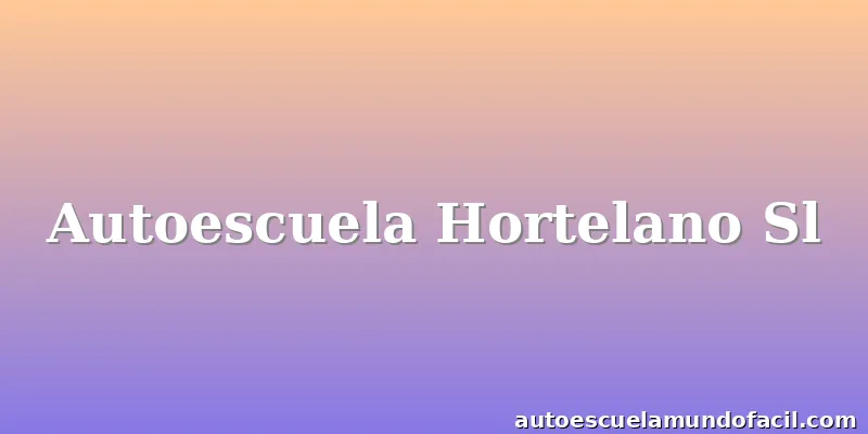 Autoescuela Hortelano Sl