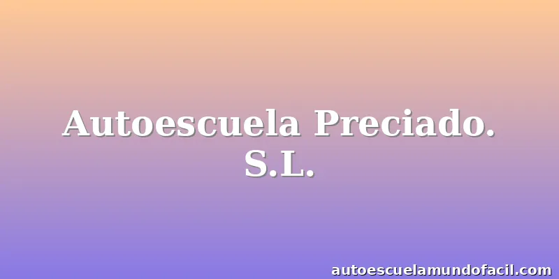 Autoescuela Preciado. S.L.
