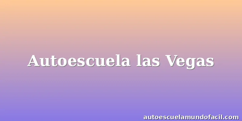 Autoescuela las Vegas