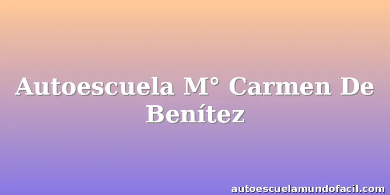 Autoescuela M° Carmen De Benítez