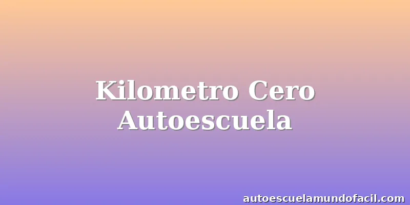 Kilometro Cero Autoescuela
