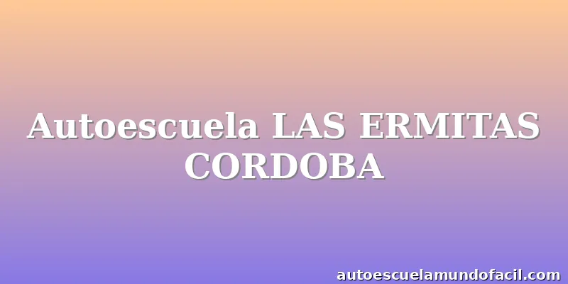 Autoescuela LAS ERMITAS CORDOBA